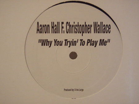 Aaron Hall F. Christopher Wallace: Why You Tryin' To Play Me