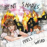 BENT SHAPES - FEELS WEIRD